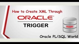 How to Create XML from Oracle Triggers ?