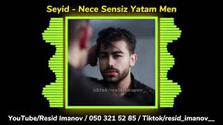 Səyid - Necə sənsiz yatam mən, Səni başdan atam mən ( Tam Versiya )