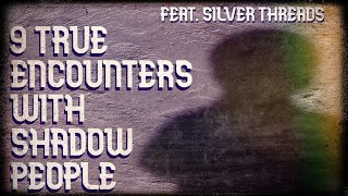 9 true encounters with shadow people (feat. Silver Threads)