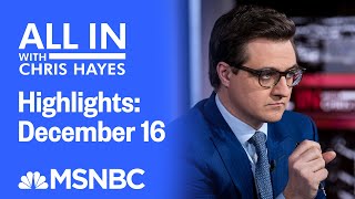 Watch All In With Chris Hayes Highlights: December 16 | MSNBC