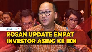 Menteri Rosan Roeslani Update Empat Investor Asing Sudah Masuk ke IKN