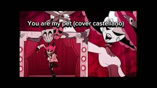 You are my pet\\Hazbin hotel cover castellano