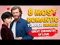 TOP-8 Most Romantic Turkish Dramas with Great Chemistry of Love 💕 Best Turkish Dramas