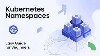 #7 Kubernetes Namespaces Explained: Easy Guide for Beginners to Master K8s!