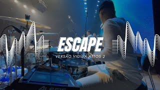 ESCAPE - Versão Vigilia Attos 2 #DRUMCAM