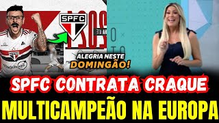 DOMINGÃO AGITADO! SPFC FINALMENTE CELEBRA ACORDO COM CRAQUE MULTICAMPEÃO NA EUROPA E NO BRASIL!