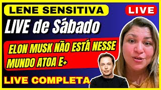 LENE SENSITIVA PREVISÕES LIVE de SÁBADO, ELON MUSK NÃO ESTÁ NESSE MUNDO ATOA E+  #lenesensitiva