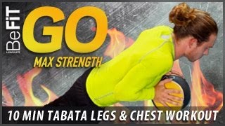 10 Minute Tabata Legs and Chest Workout- BeFiT GO | Max Strength