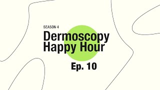 Dermoscopy Happy Hour - Ep.10 Season 4 - St. Scarring is scaring!