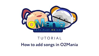 TUTORIAL: How to add songs in O2Mania