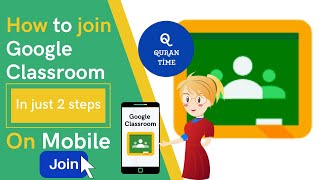 How to Join Google Classroom | By using class code |Join Google Classroom in just 2 steps| QuranTime