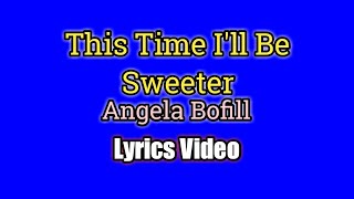 This Time I'll Be Sweeter - Angela Bofill (Lyrics Video)