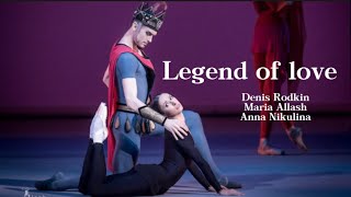 Legend of love - Denis Rodkin \u0026 Maria Allash \u0026 Anna Nikulina (full ballet)