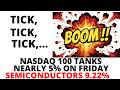 TICK TICK TICK..  BOOM!! STOCK MARKET CRASH Signals Triggered- NASDAQ TANKS 5%, Semiconductors 9.22%