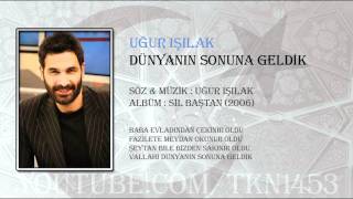 UĞUR IŞILAK - DÜNYANIN SONUNA GELDİK