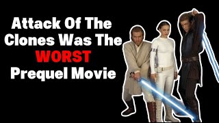 Attack Of The Clones Was The WORST Prequel Movie