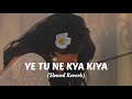 Ye Tune Kya Kiya [Slowed+Reverb]-Javed Bashir | @ranjitbhuiya