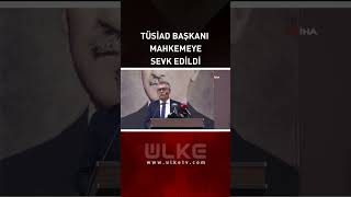 TÜSİAD Başkanı Turan Mahkemeye Sevk Edildi! #SonDakika