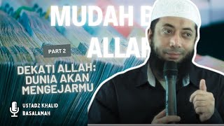 Dekati Allah Dunia Akan MengejarMu PART2 || Ustadz Khalid Basalamah