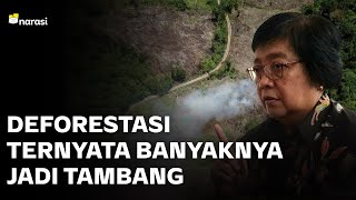 Bu Menteri LHK, Deforestasi Ternyata Banyaknya untuk Tambang | Narasi Newsroom