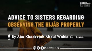 Advice to sisters regarding observing the Hijāb properly - By Abu Khadeejah Abdul-Wāhid حفظه الله