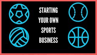 How To Start and Create a Successful Sports Business Soccer, Baseball, Football, Basketball
