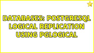 Databases: PostgreSQL logical replication using pglogical