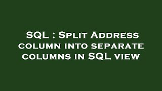 SQL : Split Address column into separate columns in SQL view
