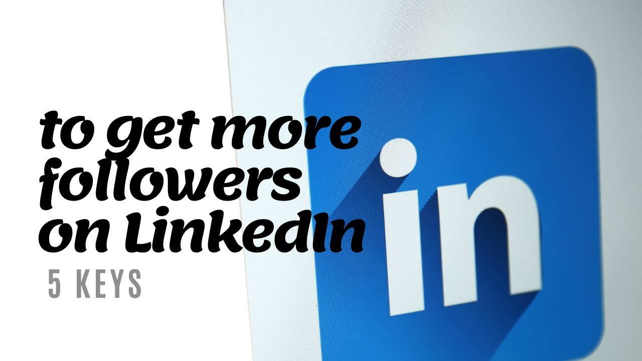 Unlocking Success 5 Keys To Get More Linkedin Followers Youtube