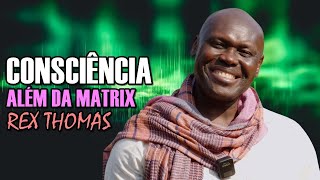 Consciência Além da Matrix | Rex Thomas