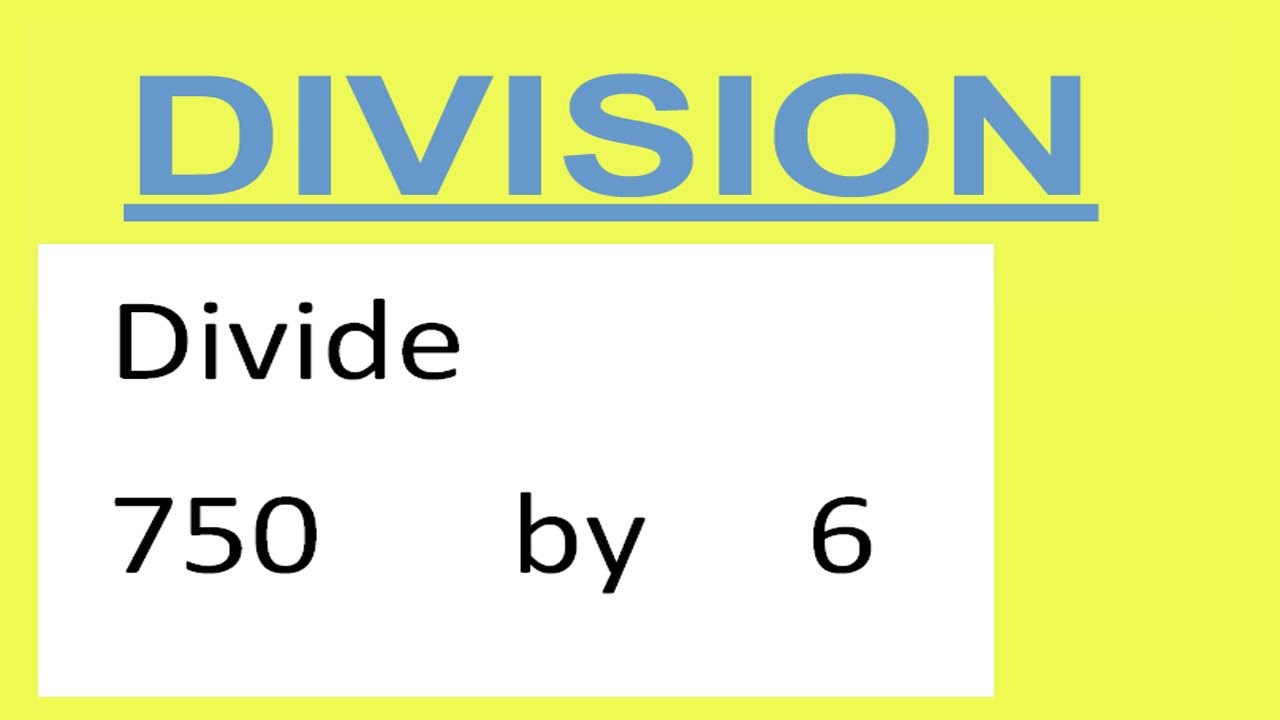 Divide 750 By 6 Youtube