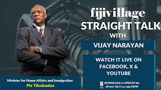 fijivillage Straight Talk with Vijay Narayan - Home Affairs & Immigration Minister, Pio Tikoduadua