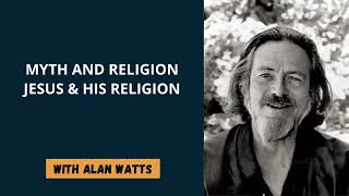 Alan Watts - Myth and Religion - Jesus His Religion
