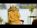 Unveiling the UPANISHAD: Swami Sarvapriyananda