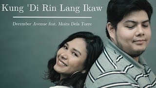 December Avenue Feat Moira Dela Torre - Kung Di Rin Lang Ikaw Official Music Video