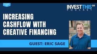 Increasing Cashflow with Creative Financing with Eric Sage - Episode 98