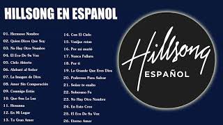 Hillsong en Espanol Sus Mejores Canciones - 35 Grandes canciones  Hillsong en Espanol 2023