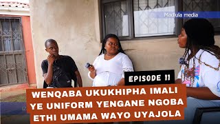 Izinkinga Zomhlaba- Episode 11 full version- WENQABA NEMALI YE UNIFORM NGOBA ETHI UMAMA UYAJOLA