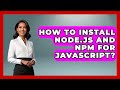 How To Install Node.js And Npm For JavaScript? - JavaScript Toolkit