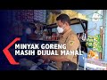 Sidak Minyak Goreng, Pedagang Jual Minyak Harga Tinggi