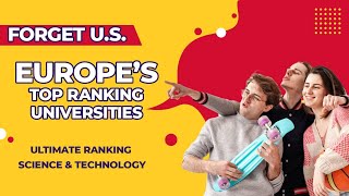 Forget Harvard: Top 40 Universities in Europe for Science, Engineering \u0026 Technology | Future Focused