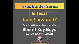 Is Texas Being Invaded? - Texas Border Series - Goliad County Sherrif Roy Boyd