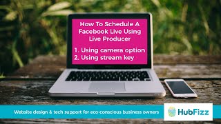 How To Schedule A Facebook Live Stream Through Live Producer Using Both Camera & Stream Key Options