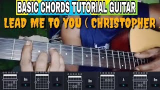 BASIC CHORDS TUTORIAL GUITAR // LEAD ME TO YOU ( CHRISTOPHER )
