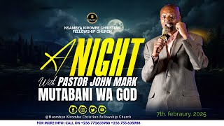 A NIGHT with PASTOR JOHN MARK SSEBUGENYI MUTABANI WA GOD. 7th. FEBRUARY. 2025