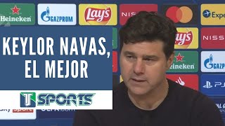 Mauricio Pochettino: "No hay que REPETIR que Keylor Navas es uno de los MEJORES PORTEROS del MUNDO"