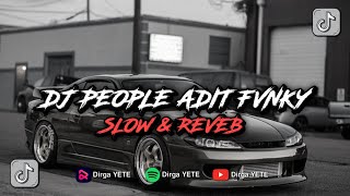 DJ PEOPLE ADIT FVNKY VIRAL TIK TOK DIRGA YETE [Slow & Reveb]