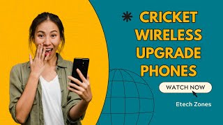 Cricket Wireless Upgrade Phones: Everything You Need to Know