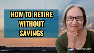 How to RETIRE With Little or No Savings | 5 Tips