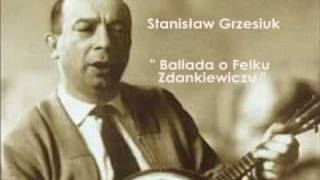 Stanisław Grzesiuk - Ballada o Felku Zdankiewiczu